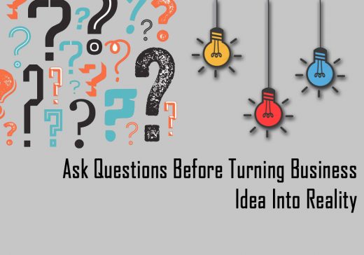 Turn Your Business Idea into Reality but Ask These Questions First