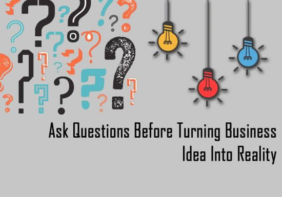 Turn Your Business Idea into Reality but Ask These Questions First