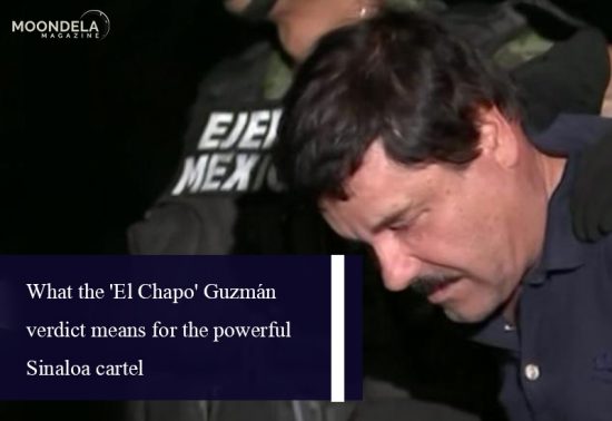 What the ‘El Chapo’ Guzmán verdict means for the powerful Sinaloa cartel