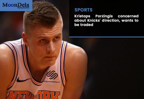 Kristaps Porzingis concerned about Knicks’ direction, wants to be traded