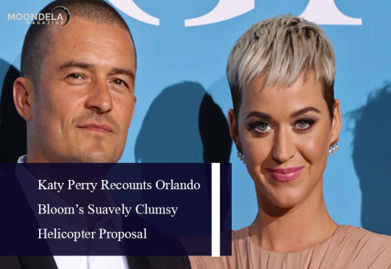 Katy Perry Recounts Orlando Bloom’s Suavely Clumsy Helicopter Proposal