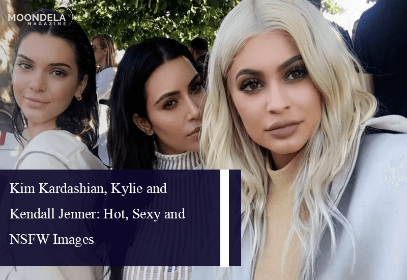 Kim Kardashian, Kylie and Kendall Jenner: Hot, Sexy and NSFW Images