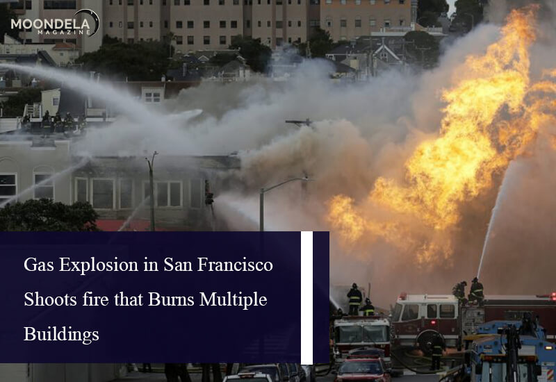 Gas Explosion in San Francisco Shoots fire that Burns Multiple Buildings