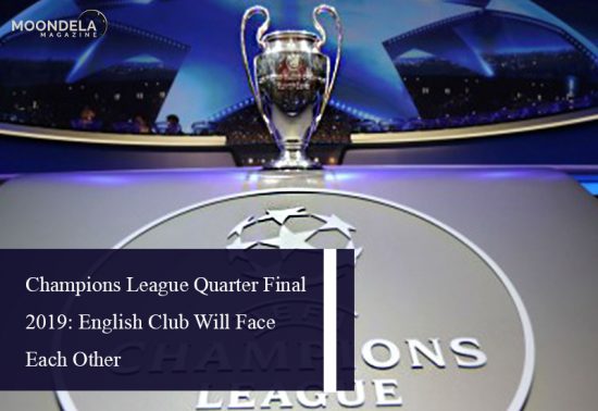 Champions League Quarter Final 2019: English Club Will Face Each Other