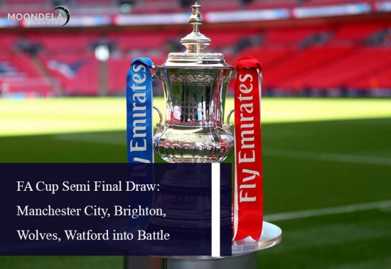 FA Cup Semi Final Draw: Manchester City, Brighton, Wolves, Watford into Battle