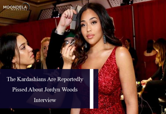 The Kardashians are Reportedly Pissed About Jordyn Woods Interview