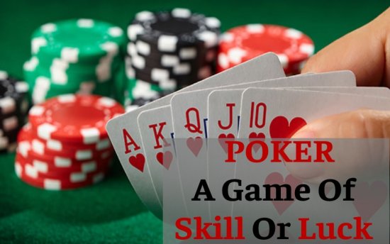 POKER: A Game Of Skill Or Luck?