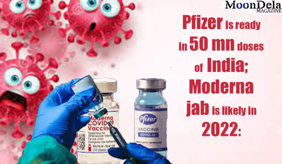 Pfizer Ready in 50 mn doses of India; Moderna jab likely in 2022: Report