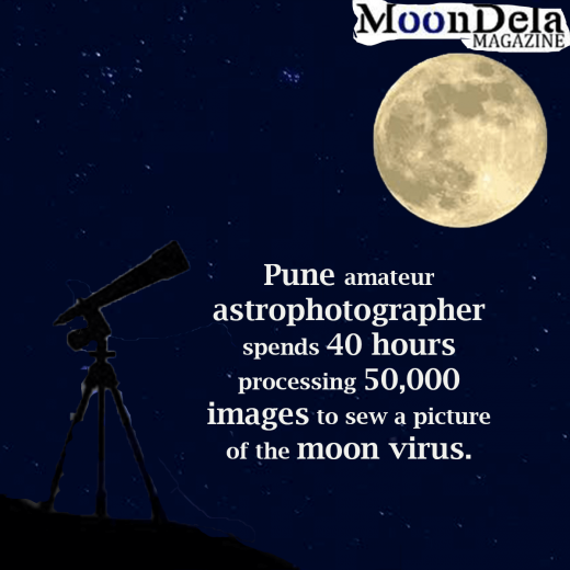Pune Amateur Astrophotographer spends 40 hours processing 50,000 Images to Sew a Picture of the Moon Virus